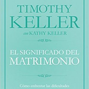 El significado del matrimonio (Timothy & Kathy Keller)