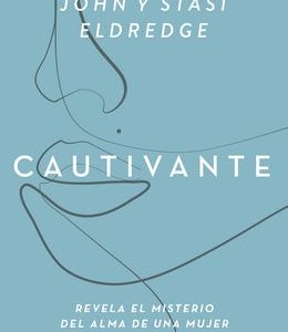 Cautivante (John y Stasi Eldredge)
