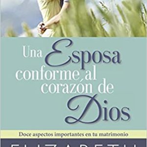 Una esposa conforme al corazón de Dios (Elizabeth George)