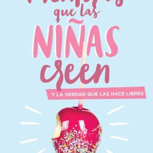 Mentiras que las niñas creen y la verdad que las hace libres (Dannah Gresh)