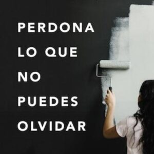 Perdona lo que no puedes olvidar (Lysa Terkeurst)