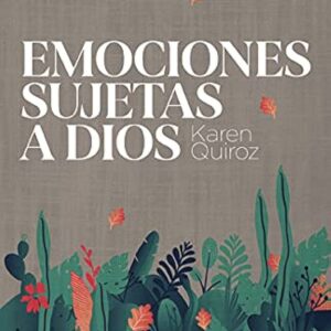 Emociones sujetas a Dios (Karen Quiroz)