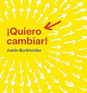 ¡Quiero cambiar! (Justin Burkholder)