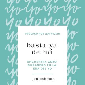 Basta ya de mí (Jen Oshman y Jen Wilkin)