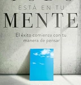 Todo esta en tu mente (Michael Hyatt & Megan Hyatt Miller)