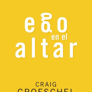 Ego en el altar (Craig Groeschel)