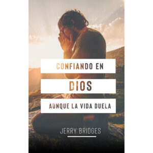 Confiando en Dios aunque la vida duela (Jerry Bridges)