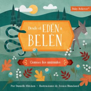 Desde el Edén a Belén: conoce los animales - Baby believer (Danielle Hitchen)