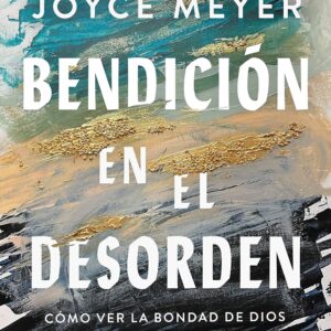 Bendición en el desorden (Joyce Meyer)