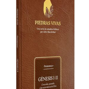 Piedras vivas: Génesis 1-11, serie de estudios bíblicos - Pentateuco (John MacArthur)